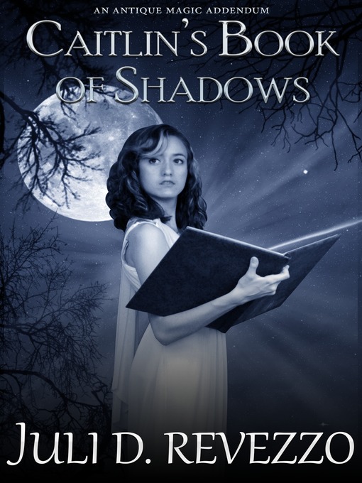 Title details for Caitlin's Book of Shadows (Antique Magic #2) by Juli D. Revezzo - Available